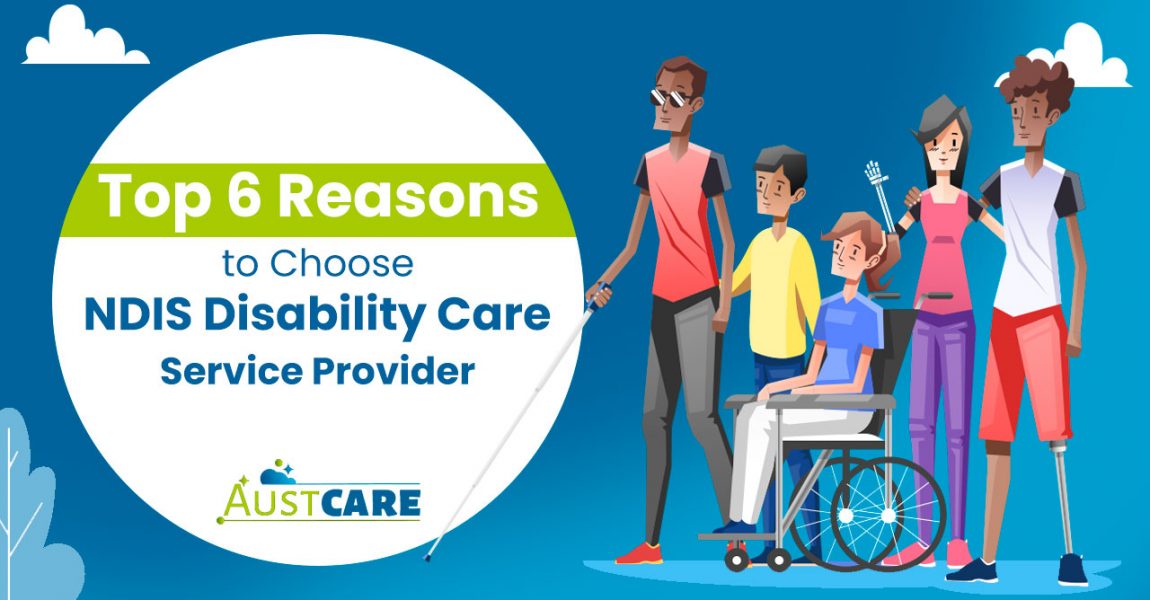 Top 6 Reasons to Choose NDIS Disability Care Service Provider